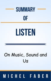 Summary Of Listen On Music, Sound and Us by Michel Faber