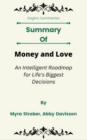 Summary Of Money and Love An Intelligent Roadmap for Life s Biggest Decisions by Myra Strober, Abby Davisson