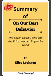 Summary Of On Our Best Behavior The Seven Deadly Sins and the Price. Women Pay to Be Good by Elise Loehnen