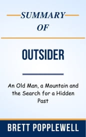 Summary Of Outsider An Old Man, a Mountain and the Search for a Hidden Past by Brett Popplewell