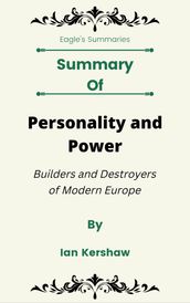 Summary Of Personality and Power Builders and Destroyers of Modern Europe by Ian Kershaw