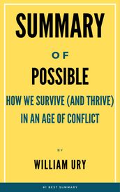 Summary Of Possible How We Survive (and Thrive) in an Age of Conflict by William Ury