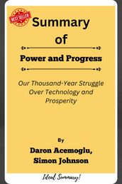 Summary Of Power and Progress Our Thousand-Year Struggle Over Technology and Prosperity by Daron Acemoglu, Simon Johnson