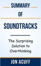 Summary Of Soundtracks The Surprising Solution to Overthinking by Jon Acuff