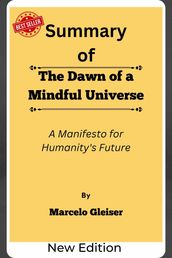 Summary Of The Dawn of a Mindful Universe A Manifesto for Humanity s Future by Marcelo Gleiser