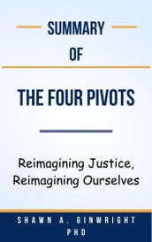 Summary Of The Four Pivots Reimagining Justice, Reimagining Ourselves by Shawn A. Ginwright PhD