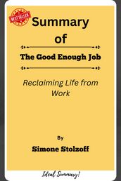 Summary Of The Good Enough Job Reclaiming Life from Work by Simone Stolzoff