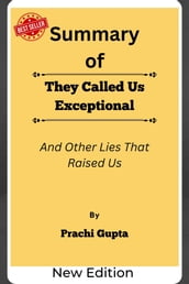 Summary Of They Called Us Exceptional And Other Lies That Raised Us by Prachi Gupta