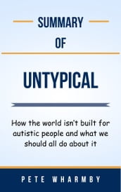 Summary Of Untypical How the world isn t built for autistic people and what we should all do about it by Pete Wharmby