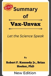 Summary Of Vax-Unvax Let the Science Speak by Robert F. Kennedy Jr., Brian Hooker, PhD