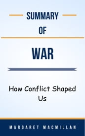 Summary Of War How Conflict Shaped Us by Margaret MacMillan