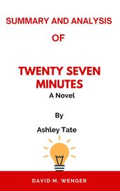 Summary and Analysis Of Twenty Seven Minutes A Novel By Ashley Tate
