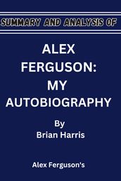 Summary and Analysis of Alex Ferguson: My Autobiography