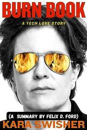 Summary and Analysis of Burn Book : A Tech Love Story by Kara Swisher