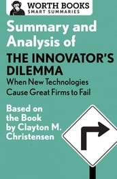 Summary and Analysis of The Innovator s Dilemma: When New Technologies Cause Great Firms to Fail