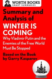 Summary and Analysis of Winter Is Coming: Why Vladimir Putin and the Enemies of the Free World Must Be Stopped