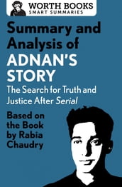 Summary and Analysis of Adnan s Story: The Search for Truth and Justice After Serial