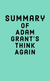 Summary of Adam Grant s Think Again