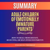 Summary of Adult Children of Emotionally Immature Parents by Lindsay C. Gibson