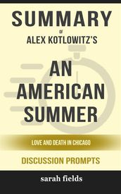 Summary of Alex Kotlowitz s An American Summer: Love and Death in Chicago (Discussion Prompts)