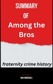 Summary of Among the Bros fraternity crime history By Max Marshall
