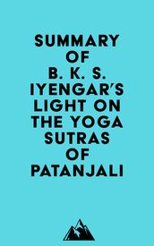 Summary of B. K. S. Iyengar s Light on the Yoga Sutras of Patanjali