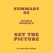 Summary of Bianca Bosker s Get the Picture