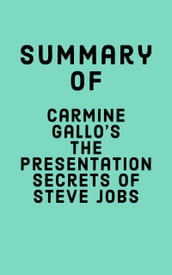 Summary of Carmine Gallo s The Presentation Secrets of Steve Jobs