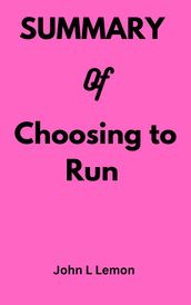 Summary of Choosing to Run: A Memoir.
