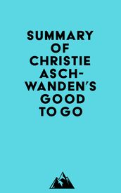 Summary of Christie Aschwanden s Good to Go