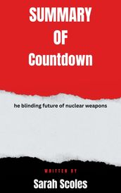 Summary of Countdown the blinding future of nuclear weapons By Sarah Scoles