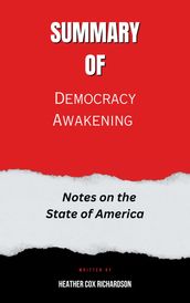 Summary of Democracy Awakening Notes on the State of America By Heather Cox Richardson