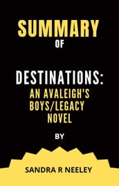 Summary of Destinations: An Avaleigh s Boys/Legacy Novel by Sandra R Neeley