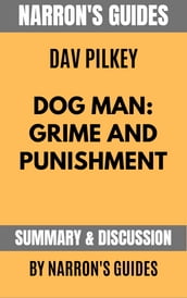 Summary of Dog Man: Grime and Punishment by Dav Pilkey [Narron s Guides]