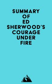 Summary of Ed Sherwood s Courage Under Fire