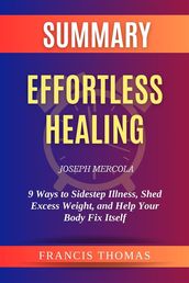 Summary of Effortless Healing by Joseph Mercola:9 Ways to Sidestep Illness, Shed Excess Weight, and Help Your Body Fix Itself