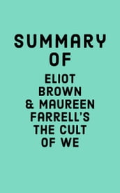Summary of Eliot Brown & Maureen Farrell s The Cult of We
