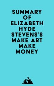 Summary of Elizabeth Hyde Stevens s Make Art Make Money