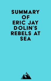 Summary of Eric Jay Dolin s Rebels at Sea