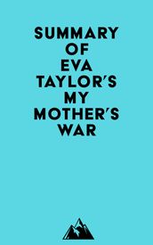 Summary of Eva Taylor s My Mother s War