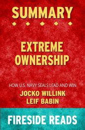 Summary of Extreme Ownership: How U.S. Navy SEALs Lead and Win by Jocko Willink and Leif Babin