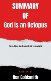 Summary of God Is an Octopus loss,love and a calling to nature By Ben Goldsmith