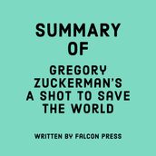 Summary of Gregory Zuckerman s A Shot to Save the World