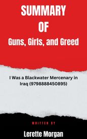 Summary of Guns, Girls, and Greed I Was a Blackwater Mercenary in Iraq (9798888450895) By Lerette Morgan