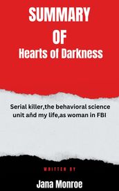 Summary of Hearts of Darkness Serial killer,the behavioral science unit añd my life,as woman in FBI By Jana Monroe