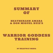 Summary of HeatherAsh Amara & don Miguel Ruiz s Warrior Goddess Training