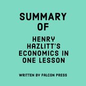 Summary of Henry Hazlitt s Economics in One Lesson