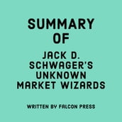 Summary of Jack D. Schwager s Unknown Market Wizards