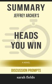 Summary of Jeffrey Archer s Heads You Win: A Novel (Discussion Prompts)