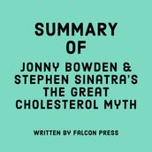 Summary of Jonny Bowden & Stephen Sinatra s The Great Cholesterol Myth